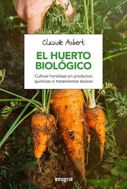HUERTO BIOLOGICO, EL | 9788491180715 | AUBERT , CLAUDE | Llibreria Aqualata | Comprar llibres en català i castellà online | Comprar llibres Igualada