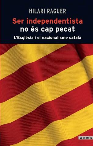 SER INDEPENDENTISTA NO ÉS CAP PECAT | 9788498466812 | RAGUER, HILARI | Llibreria Aqualata | Comprar libros en catalán y castellano online | Comprar libros Igualada