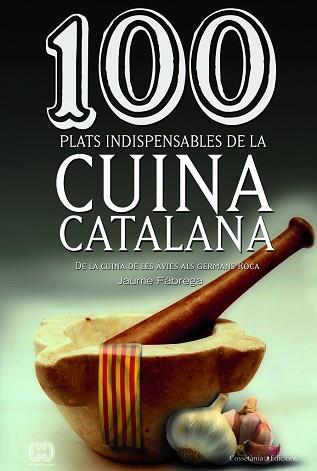 100 PLATS INDISPENSABLES DEL CUINA CATALANA | 9788490341650 | FÀBREGA, JAUME | Llibreria Aqualata | Comprar libros en catalán y castellano online | Comprar libros Igualada