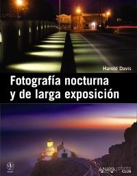 FOTOGRAFIA NOCTURNA Y DE LARGA EXPOSICIÓN | 9788441531093 | DAVIS, HAROLD | Llibreria Aqualata | Comprar libros en catalán y castellano online | Comprar libros Igualada