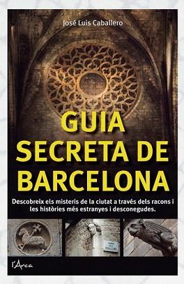 GUIA SECRETA DE BARCELONA | 9788494113109 | CABALLERO, JOSÉ LUIS | Llibreria Aqualata | Comprar libros en catalán y castellano online | Comprar libros Igualada