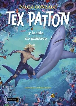 TEX PATTON Y LA ISLA DE PLÁSTICO | 9788408244653 | GONZALO, PAULA / CATALINA, DANIEL | Llibreria Aqualata | Comprar llibres en català i castellà online | Comprar llibres Igualada