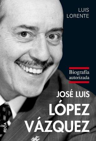 JOSE LUIS LOPEZ VAZQUEZ. BIOGRAFIA AUTORIZADA | 9788496797529 | LORENTE, LUIS | Llibreria Aqualata | Comprar llibres en català i castellà online | Comprar llibres Igualada