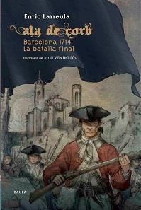 ALA DE CORB BARCELONA 1714. LA BATALLA FINAL | 9788447927364 | LARREULA I VIDAL, ENRIC | Llibreria Aqualata | Comprar llibres en català i castellà online | Comprar llibres Igualada
