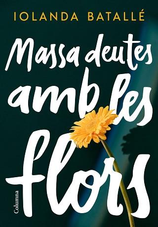 MASSA DEUTES AMB LES FLORS | 9788466430814 | BATALLÉ, IOLANDA | Llibreria Aqualata | Comprar libros en catalán y castellano online | Comprar libros Igualada
