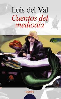 CUENTOS DEL MEDIODIA | 9788476479216 | VAL, LUIS DEL | Llibreria Aqualata | Comprar llibres en català i castellà online | Comprar llibres Igualada