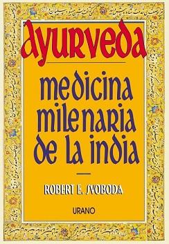 AYURVEDA, MEDICINA MILENARIA DE LA INDIA | 9788479531003 | SVOBODA, ROBERT E. | Llibreria Aqualata | Comprar libros en catalán y castellano online | Comprar libros Igualada