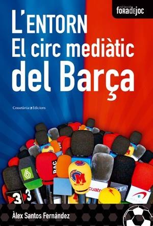 ENTORN, L'. EL CIRC MEDIATIC DEL BARÇA (FORA DE JOC 9) | 9788497916851 | SANTOS FERNANDEZ, ALEX | Llibreria Aqualata | Comprar llibres en català i castellà online | Comprar llibres Igualada