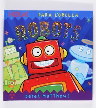 HOLA! ROBOTS (PARA ORELLA) | 9788466123969 | MATTHEWS, DEREK | Llibreria Aqualata | Comprar llibres en català i castellà online | Comprar llibres Igualada