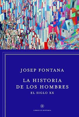 HISTORIA DE LOS HOMBRES, LA. EL SIGLO XX | 9788498926392 | FONTANA LÁZARO, JOSEP | Llibreria Aqualata | Comprar llibres en català i castellà online | Comprar llibres Igualada