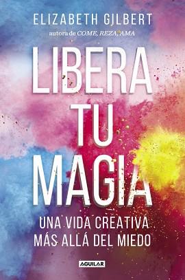 LIBERA TU MAGIA | 9788403518131 | GILBERT, ELIZABETH | Llibreria Aqualata | Comprar libros en catalán y castellano online | Comprar libros Igualada