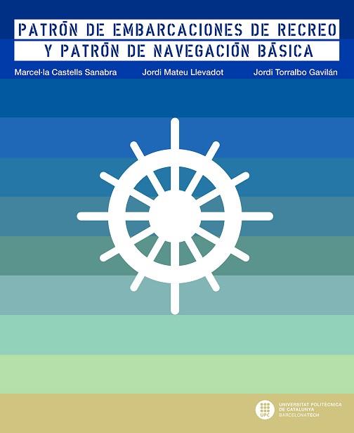 PATRÓN DE EMBARCACIONES DE RECREO Y PATRÓN DE NAVEGACIÓN BÁSICA | 9788498805727 | CASTELLS SANABRA, MARCEL·LA / TORRALBO GAVILÁN, JORDI / MATEU LLEVADOT, JORDI | Llibreria Aqualata | Comprar llibres en català i castellà online | Comprar llibres Igualada