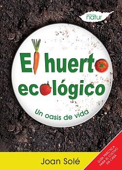 HUERTO ECOLOGICO, EL | 9788493683221 | SOLÉ, JOAN | Llibreria Aqualata | Comprar llibres en català i castellà online | Comprar llibres Igualada