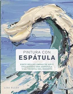 PINTURA CON ESPATULA | 9788411540384 | ELLEY, LISA | Llibreria Aqualata | Comprar libros en catalán y castellano online | Comprar libros Igualada