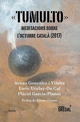 TUMULTO. MEDITACIONS SOBRE L'OCTUBRE CATALÀ (2017) | 9788417082383 | GONZÀLEZ I VILALTA, ARNAU / UCELAY-DA CAL, ENRIC / GARCIA-PLANAS, PLÀCID | Llibreria Aqualata | Comprar llibres en català i castellà online | Comprar llibres Igualada