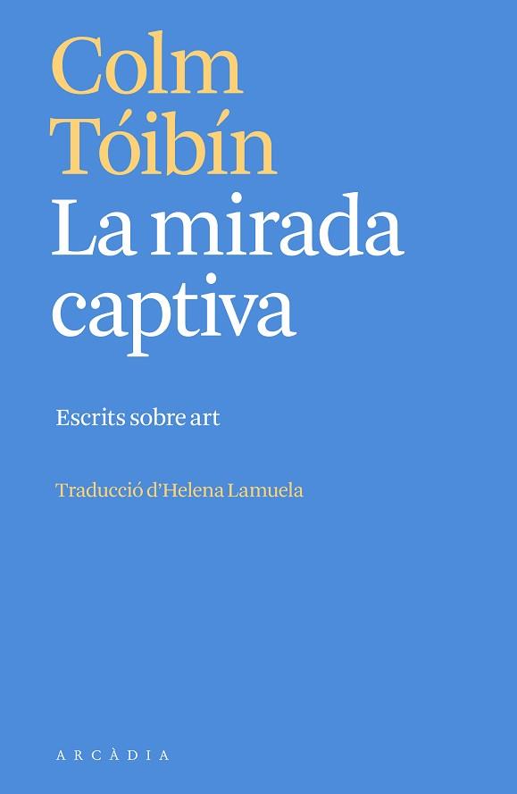 MIRADA CAPTIVA, LA | 9788412667387 | TÓIBÍN, COLM | Llibreria Aqualata | Comprar libros en catalán y castellano online | Comprar libros Igualada