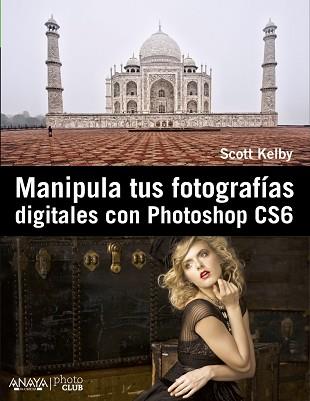 MANIPULA TUS FOTOGRAFÍAS DIGITALES CON PHOTOSHOP CS6 | 9788441532885 | KELBY, SCOTT | Llibreria Aqualata | Comprar llibres en català i castellà online | Comprar llibres Igualada