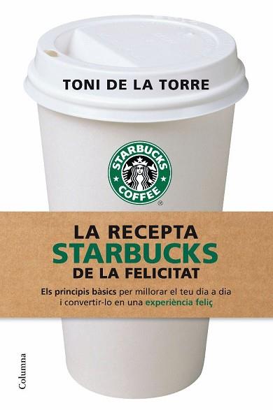RECEPTA STARBUCKS, LA | 9788466409513 | DE LA TORRE, TONI | Llibreria Aqualata | Comprar libros en catalán y castellano online | Comprar libros Igualada