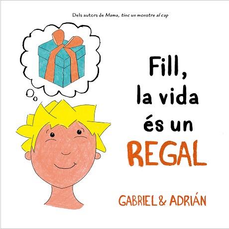 FILL, LA VIDA ÉS UN REGAL | 9788418054006 | GABRIEL / ADRIÁN | Llibreria Aqualata | Comprar llibres en català i castellà online | Comprar llibres Igualada