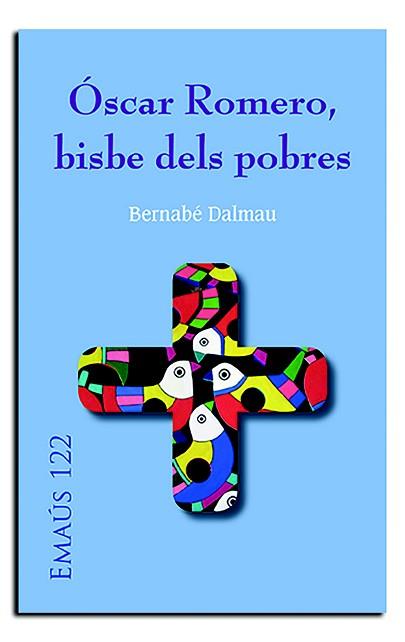 ÓSCAR ROMERO, BISBE DELS POBRES | 9788498058123 | DALMAU, BERNABÉ | Llibreria Aqualata | Comprar llibres en català i castellà online | Comprar llibres Igualada