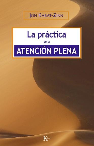 PRÁCTICA DE LA ATENCIÓN PLENA, LA | 9788472456464 | KABAT-ZINN, JON | Llibreria Aqualata | Comprar llibres en català i castellà online | Comprar llibres Igualada