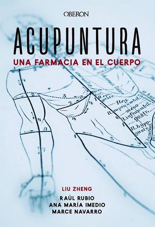 ACUPUNTURA. UNA FARMACIA EN EL CUERPO | 9788441541313 | ZHENG, LIU / IMEDIO CARNICERO, ANA MARÍA / RUBIO MUÑOZ, RAÚL / NAVARRO MUÑOZ, MARCELINA | Llibreria Aqualata | Comprar llibres en català i castellà online | Comprar llibres Igualada