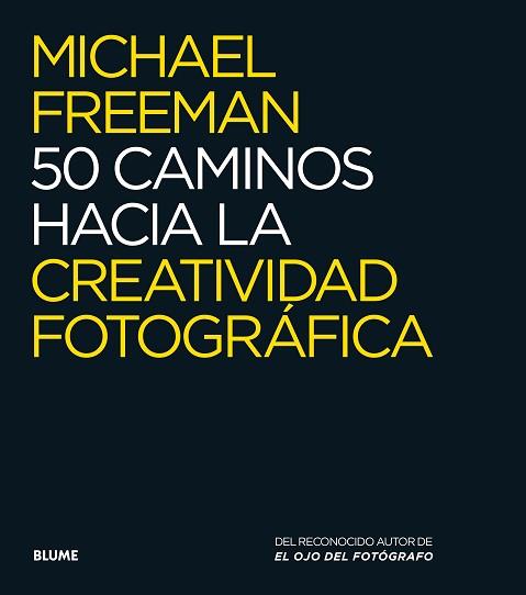 50 CAMINOS HACIA LA CREATIVIDAD FOTOGRÁFICA | 9788416138876 | FREEMAN, MICHAEL | Llibreria Aqualata | Comprar llibres en català i castellà online | Comprar llibres Igualada