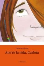 AIXI ES LA VIDA, CARLOTA | 9788499320335 | LIENAS, GEMMA | Llibreria Aqualata | Comprar llibres en català i castellà online | Comprar llibres Igualada