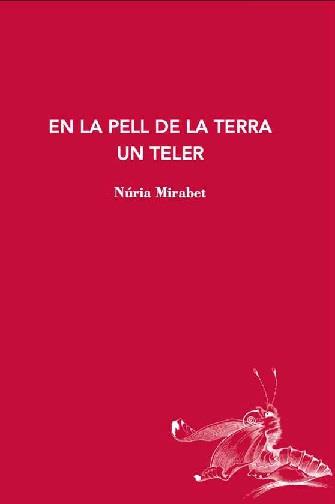 EN LA PELL DE LA TERRA UN TELER | 9788412760194 | MIRABET, NÚRIA | Llibreria Aqualata | Comprar libros en catalán y castellano online | Comprar libros Igualada