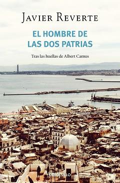 HOMBRE DE LAS DOS PATRIAS, EL | 9788466358927 | REVERTE, JAVIER | Llibreria Aqualata | Comprar llibres en català i castellà online | Comprar llibres Igualada
