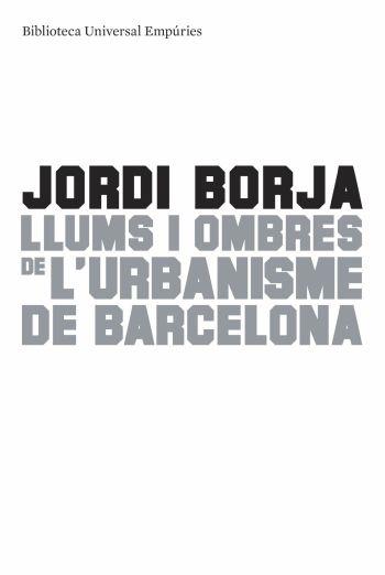 LLUMS I OMBRES DE L'URBANISME A BARCELONA (EMPURIES 235) | 9788497874595 | BORJA, JORDI | Llibreria Aqualata | Comprar llibres en català i castellà online | Comprar llibres Igualada
