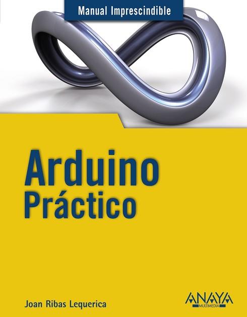 ARDUINO PRÁCTICO | 9788441534193 | RIBAS LEQUERICA, JOAN | Llibreria Aqualata | Comprar llibres en català i castellà online | Comprar llibres Igualada