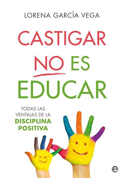 CASTIGAR NO ES EDUCAR | 9788491647911 | GARCÍA VEGA, LORENA | Llibreria Aqualata | Comprar llibres en català i castellà online | Comprar llibres Igualada