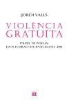 VIOLENCIA GRATUITA (POESIA 144) | 9788429759587 | VALLS, JORDI | Llibreria Aqualata | Comprar llibres en català i castellà online | Comprar llibres Igualada