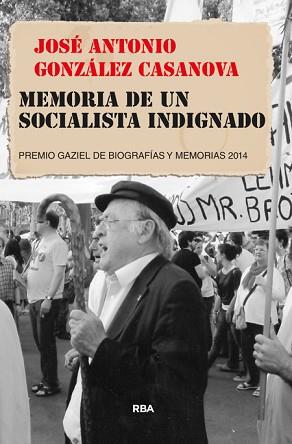 MEMORIA DE UN SOCIALISTA INDIGNADO | 9788490564950 | GONZALEZ CASANOVA, JOSE ANTONIO | Llibreria Aqualata | Comprar llibres en català i castellà online | Comprar llibres Igualada