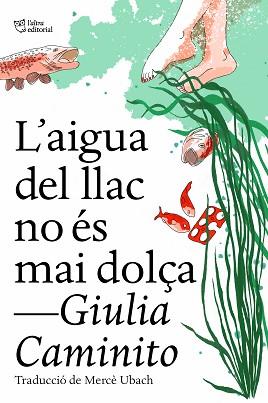 AIGUA DEL LLAC NO ÉS MAI DOLÇA, L' | 9788412572469 | CAMINITO, GIULIA | Llibreria Aqualata | Comprar llibres en català i castellà online | Comprar llibres Igualada