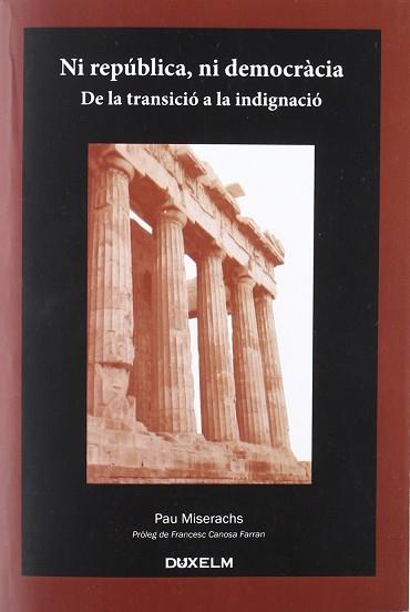 NI REPUBLICA NI DEMOCRACIA. DE LA TRANSICIO A LA INDIGNACIO | 9788493965006 | MISERACHS, PAU | Llibreria Aqualata | Comprar llibres en català i castellà online | Comprar llibres Igualada