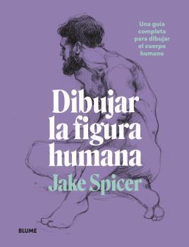 DIBUJAR LA FIGURA HUMANA | 9788418459979 | SPICER, JACK | Llibreria Aqualata | Comprar llibres en català i castellà online | Comprar llibres Igualada