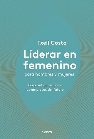 LIDERAR EN FEMENINO PARA HOMBRES Y MUJERES | 9788449335600 | COSTA, TXELL | Llibreria Aqualata | Comprar llibres en català i castellà online | Comprar llibres Igualada