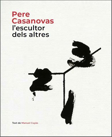 PERE CASANOVAS, L'ESCULTOR DELS ALTRES | 9788441232686 | CUYÀS, MANUEL | Llibreria Aqualata | Comprar llibres en català i castellà online | Comprar llibres Igualada