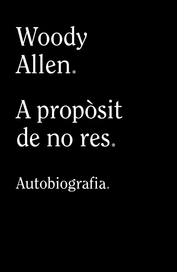 A PROPÒSIT DE NO RES | 9788413624280 | ALLEN, WOODY | Llibreria Aqualata | Comprar llibres en català i castellà online | Comprar llibres Igualada