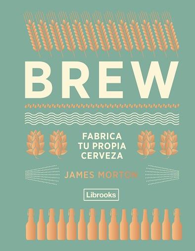 BREW: FABRICA TU PROPIA CERVEZA | 9788494574351 | MORTON, JAMES | Llibreria Aqualata | Comprar llibres en català i castellà online | Comprar llibres Igualada