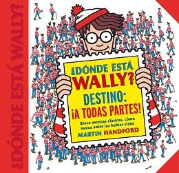 DÓNDE ESTÁ WALLY? DESTINO: ¡A TODAS PARTES! (COLECCIÓN ¿DÓNDE ESTÁ WALLY?) | 9788416712663 | HANDFORD, MARTIN | Llibreria Aqualata | Comprar llibres en català i castellà online | Comprar llibres Igualada