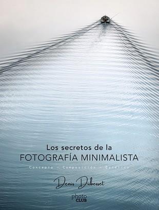 SECRETOS DE LA FOTOGRAFÍA MINIMALISTA, LOS | 9788441540903 | DUBESSET, DENIS | Llibreria Aqualata | Comprar llibres en català i castellà online | Comprar llibres Igualada