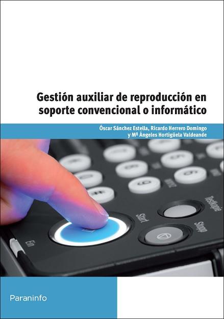GESTIÓN AUXILIAR DE REPRODUCCIÓN EN SOPORTE CONVENCIONAL O INFORMÁTICO | 9788428327596 | HERRERO DOMINGO, RICARDO / HORTIGÜELA VALDEANDE, MARÍA ANGELES / SÁNCHEZ ESTELLA, ÓSCAR | Llibreria Aqualata | Comprar llibres en català i castellà online | Comprar llibres Igualada