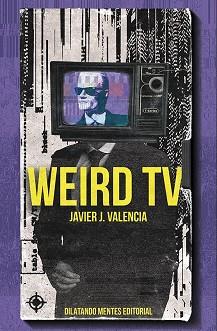 WEIRD TV | 9788412621723 | VALENCIA, JAVIER J. | Llibreria Aqualata | Comprar llibres en català i castellà online | Comprar llibres Igualada