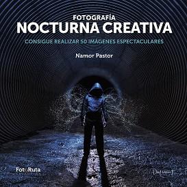 FOTOGRAFIA NOCTURNA CREATIVA | 9788415131991 | PASTOR, NAMOR | Llibreria Aqualata | Comprar llibres en català i castellà online | Comprar llibres Igualada