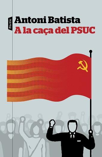 A LA CAÇA DEL PSUC | 9788498093810 | BATISTA, ANTONI | Llibreria Aqualata | Comprar llibres en català i castellà online | Comprar llibres Igualada