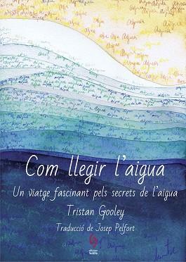 COM LLEGIR L'AIGUA | 9788494928161 | GOOLEY, TRISTAN | Llibreria Aqualata | Comprar llibres en català i castellà online | Comprar llibres Igualada