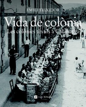 VIDA DE COLONIA. LES COLONIES TEXTILS A CATALUNYA | 9788415002321 | TEIXIDOR, EMILI | Llibreria Aqualata | Comprar llibres en català i castellà online | Comprar llibres Igualada